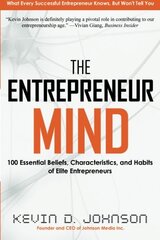 The Entrepreneur Mind: 100 Essential Beliefs, Characteristics, and Habits of Elite Entrepreneurs by Johnson, Kevin D.