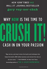 Crush It!: Why NOW Is the Time to Cash In on Your Passion by Vaynerchuk, Gary