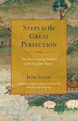 Steps to the Great Perfection: The Mind-Training Tradition of the Dzogchen Masters