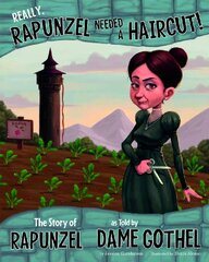 Really, Rapunzel Needed a Haircut!: The Story of Rapunzel, As Told by Dame Gothel