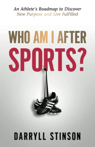 Who Am I After Sports?: An Athlete's Roadmap to Discover New Purpose and Live Fulfilled