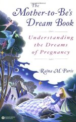 The Mother-to-Be's Dream Book: Understanding the Dreams of Pregnancy