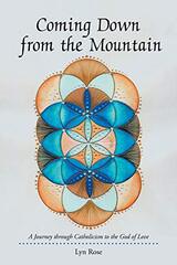 Coming Down from the Mountain: A Journey Through Catholicism to the God of Love