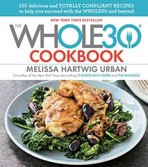 The Whole30 Cookbook: 150 Delicious and Totally Compliant Recipes to Help You Succeed With the Whole30 and Beyond