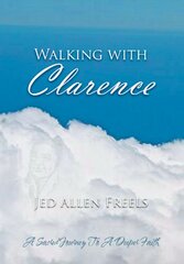 Walking With Clarence: A Sacred Journey to a Deeper Faith