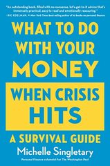 What to Do with Your Money When Crisis Hits: A Survival Guide
