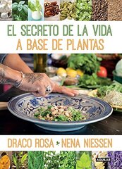 El secreto de la vida a base de plantas / Mother Nature's Secret to a Healthy Life by Rosa, Draco/ Niessen, Nena