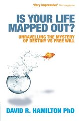 Is Your Life Mapped Out?: Unravelling the Mystery of destiny vs Free Will by Hamilton, David R., Ph.D.