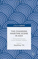 The Changing Maritime Scene in Asia: Rising Tensions and Future Strategic Stability