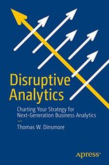 Disruptive Business Analytics: Charting Your Strategy for Next-generation Predictive Analytics